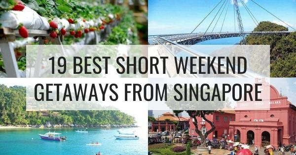 19 Best Short Weekend Getaway From Singapore