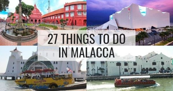 27 Things To Do in Malacca
